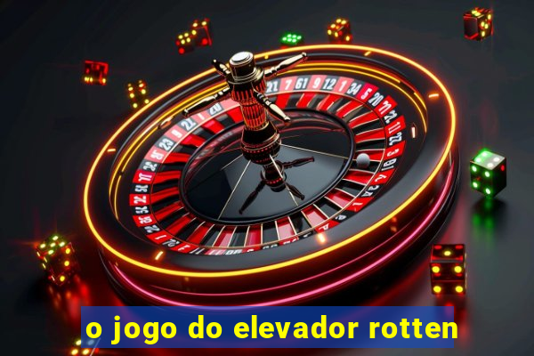 o jogo do elevador rotten